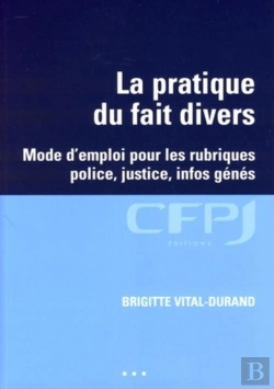 Bertrand.pt - La Pratique Du Fait Divers : Mode D'Emploi Pour Les Rubriques Police, Justice, Infos Génés.
