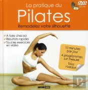 La Pratique Du Pilates ; Remodelez Votre Silhouette