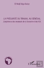 La Précarité Du Travail Au Sénégal ; L'Expérience Des Employés De La Sococim Et Des Ics