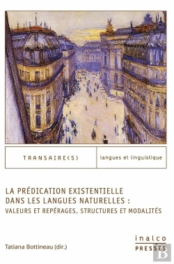 Bertrand.pt - La Prédication Existentielle Dans Les Langues Naturelles : Valeurs Et Repérages, Structures Et Modalités