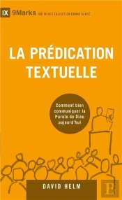 La Prédication Textuelle ; Bien Communiquer La Parole De Dieu Aujourd Hui