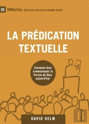 La Prédication Textuelle : Comment Bien Communiquer La Parole De Dieu Aujourd'Hui