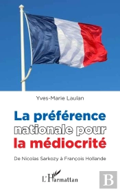 La Préférence Nationale Pour La Médiocrité ; De Nicolas Sarkozy À François Hollande