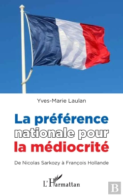 Bertrand.pt - La Préférence Nationale Pour La Médiocrité ; De Nicolas Sarkozy À François Hollande