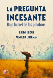 La Pregunta Incesante. Bajo La Piel De Las Palabras