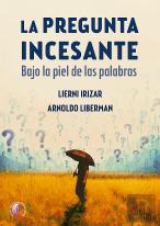 La Pregunta Incesante. Bajo La Piel De Las Palabras