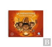 La Préhistoire : Les Premiers Pas De L'Homme