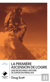 La Première Ascension De L'Ogre : Une Incroyable Histoire De Survie En Himalaya