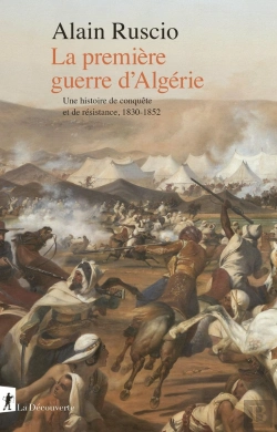 Bertrand.pt - La Première Guerre D'Algérie : Une Histoire De Conquête Et De Résistance, 1830-1852