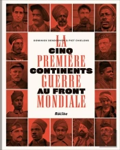 La Première Guerre Mondiale ; Cinq Continents Au Front