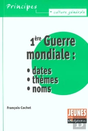 La Première Guerre Mondiale : Dates, Thèmes Et Noms