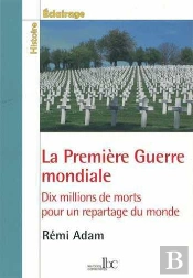 La Première Guerre Mondiale ; Dix Millions De Morts Pour Un Repartage Du Monde