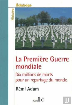 Bertrand.pt - La Première Guerre Mondiale ; Dix Millions De Morts Pour Un Repartage Du Monde