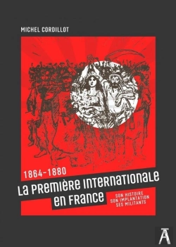 Bertrand.pt - La Première Internationale En France : 1864 - 1880 Son Histoire, Son Implantation, Ses Militants