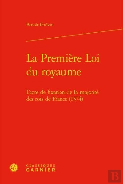 Bertrand.pt - La Première Loi Du Royaume ; L'Acte De Fixation De La Majorité Des Rois De France (1374)