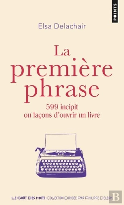 Bertrand.pt - La Première Phrase ; 599 Incipit Ou Facons D'Ouvrir Un Livre