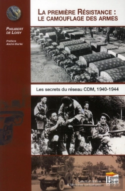 Bertrand.pt - La Première Résistance : Le Camouflage Des Armes ; Les Secrets Du Reseau Cdm, 1940-1944