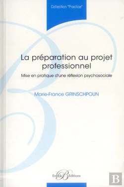 Bertrand.pt - La Preparation Au Projet Professionnel - Mise En Pratique D'Une Reflexion Psychosociale