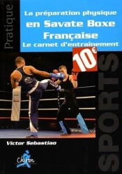 La Préparation Physique En Savate Boxe Francaise ; Le Carnet D'Entraînement