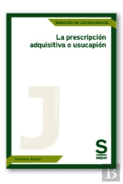 La Prescripción Adquisitiva O Usucapión
