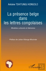 La Présence Belge Dans Les Lettres Congolaises ; Modèles Culturels Et Littéraires