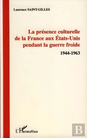 La Présence Culturelle De La France Aux Etats-Unis Pendant La Guerre Froide, 1944-1963