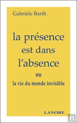 Bertrand.pt - La Presence Est Dans L'Absence Ou La Vie Du Monde Invisible