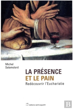 Bertrand.pt - La Presence Et Le Pain ; Redecouvrir L'Eucharistie