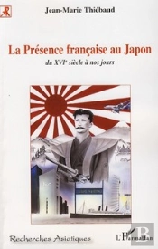 La Présence Française Au Japon ; Du Xvie Siècle À Nos Jours