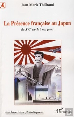 Bertrand.pt - La Présence Française Au Japon ; Du Xvie Siècle À Nos Jours