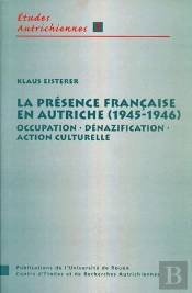 La Présence Française En Autriche (1945-1946) : Occupation, Dénazification, Action Culturelle