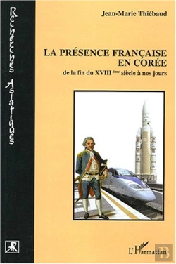 Bertrand.pt - La Présence Française En Corée : De La Fin Du Xviiième Siècle À Nos Jours