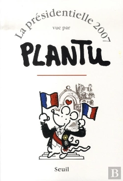Bertrand.pt - La Présidentielle 2007 Vue Par Plantu