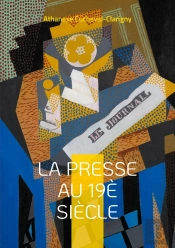 La Presse Au 19è Siècle : L'Essor Du Quatrième Pouvoir