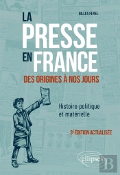 La Presse En France Des Origines A Nos Jours. Histoire Politique Et Materielle - 3e Edition Actualis