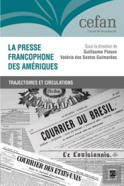 La Presse Francophone Des Amériques : Trajectoires Et Circulations