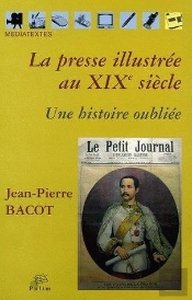 La  Presse Illustree Au Xixe Siecle. Une Histoire Oubliee