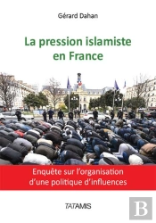 La Pression Islamiste En France ; Enquête Sur L'Organisation D'Une Politique D'Influences