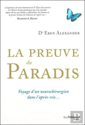 La Preuve Du Paradis ; Voyage D'Un Neurochirurgien Dans L'Après-Vie...