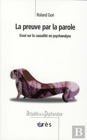 La Preuve Par La Parole ; Essai Sur La Causalité En Psychanalise
