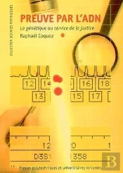 La Preuve Par L'Adn ; La Genetique Au Service De La Justice