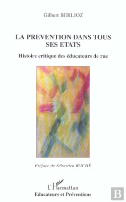 Bertrand.pt - La Prevention Dans Tous Ses Etats ; Histoire Critique Des Educateurs De Rue