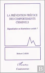 La Prevention Precoce Des Comportements Criminels ; Stigmatisation Ou Bientraitance Sociale