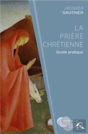 La Prière Chrétienne ; Guide Pratique