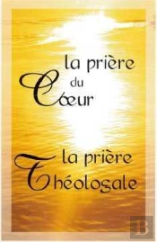 La Priere Du Coeur & La Priere Theologale