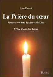 La Prière Du Coeur ; Pour Entrer Dans Le Silence De Dieu