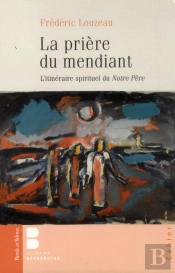 La Prière Du Mendiant ; L'Itinéraire Spirituel Du Notre Père