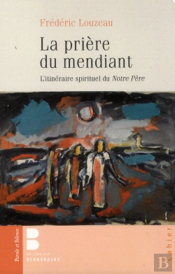 Bertrand.pt - La Prière Du Mendiant ; L'Itinéraire Spirituel Du Notre Père
