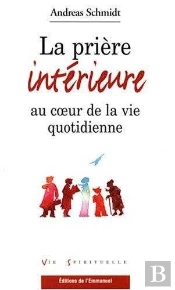 La Prière Interieure Au Coeur De La Vie Quotidienne