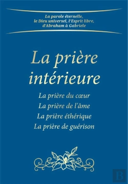 Bertrand.pt - La Prière Intérieure ; La Prière Du Coeur, La Prière De L'Âme, La Prière Éthérique...